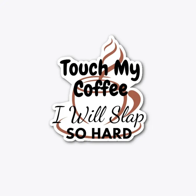 Touch my coffee